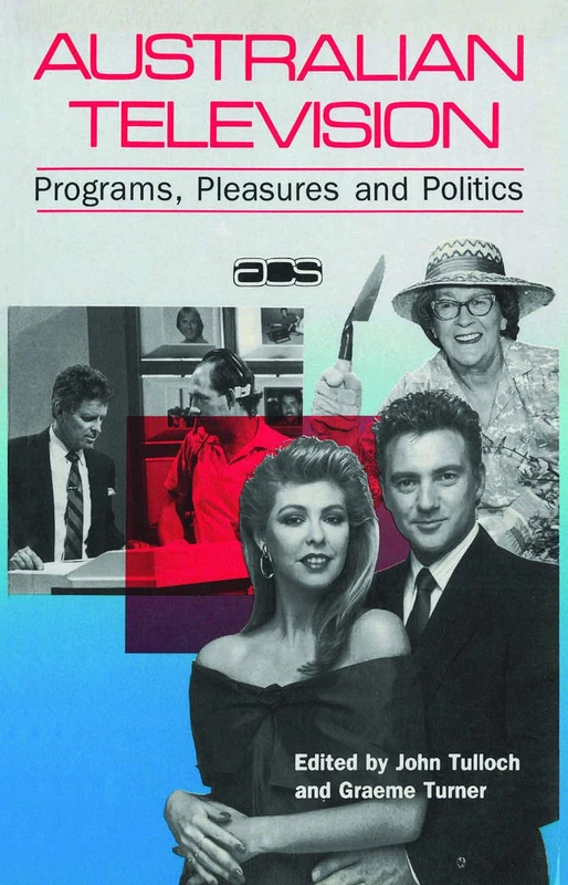 Australian Television: Programs, pleasures and politics (Australian Cultural Studies)