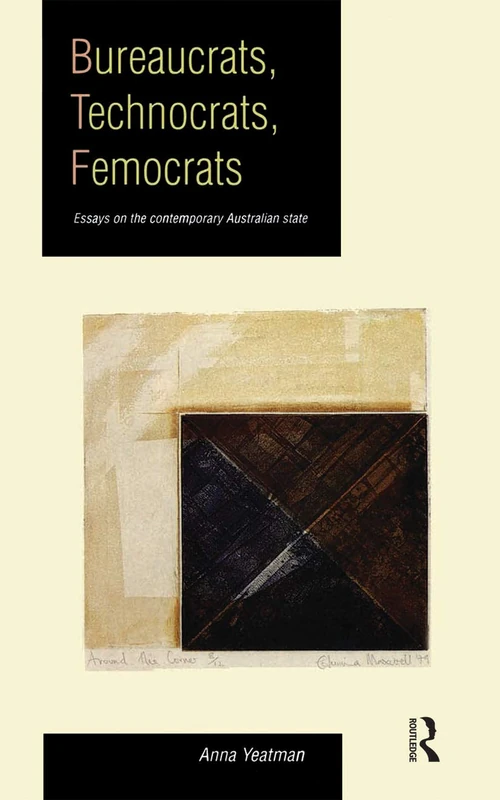 Bureaucrats, Technocrats, Femocrats: Essays on the contemporary Australian state