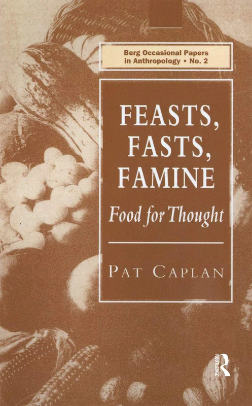 Routledge Feasts, Fasts, Famine: Food for Thought 0002 Book