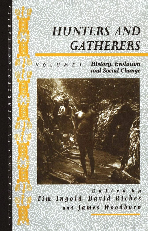 Hunters and Gatherers (Vol I): Vol I: History, Evolution and Social Change: 1 (Explorations in Anthropology)