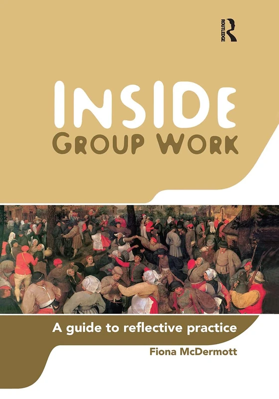 Routledge Inside Group Work: A Guide to Reflective Practice
