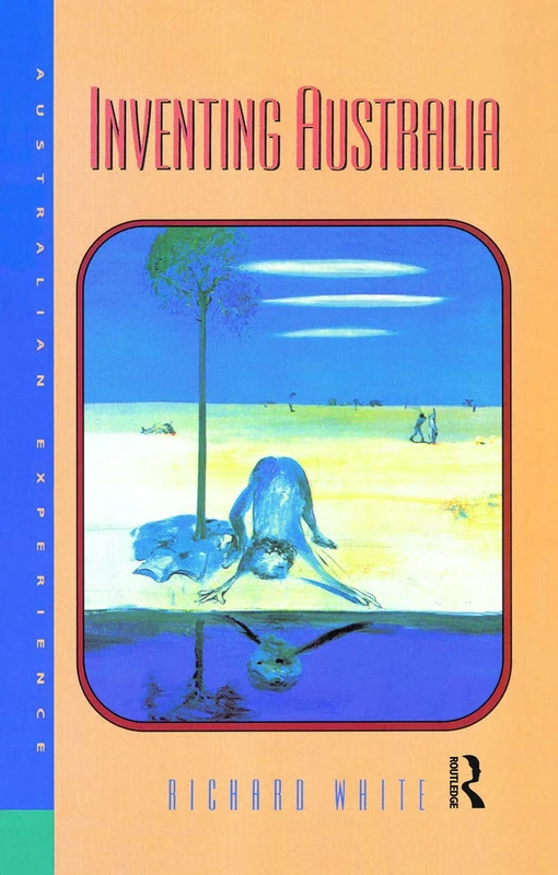 Inventing Australia: Images and Identity 1688–1980: 3 (Australian Experience)