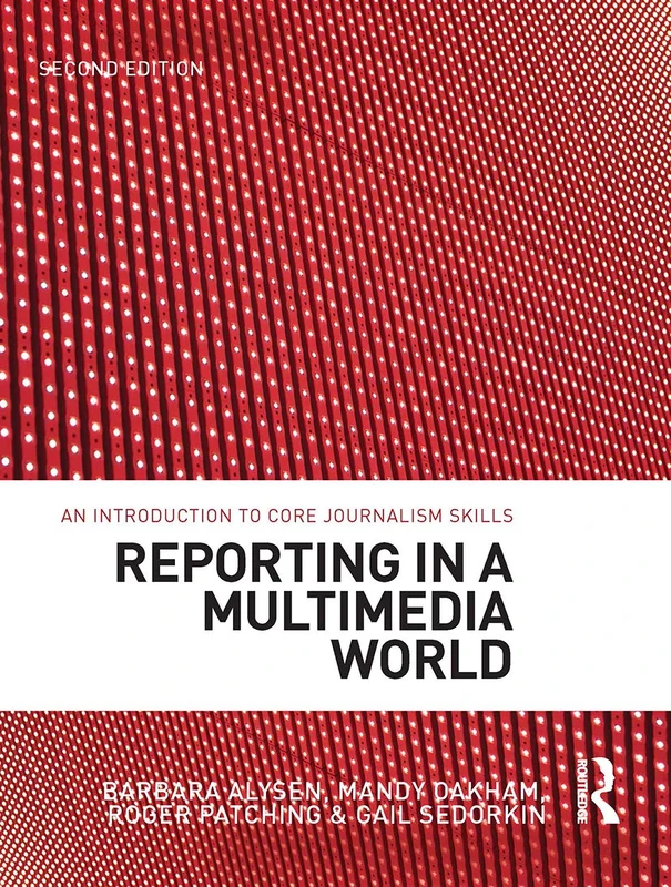 Reporting in a Multimedia World: An introduction to core journalism skills