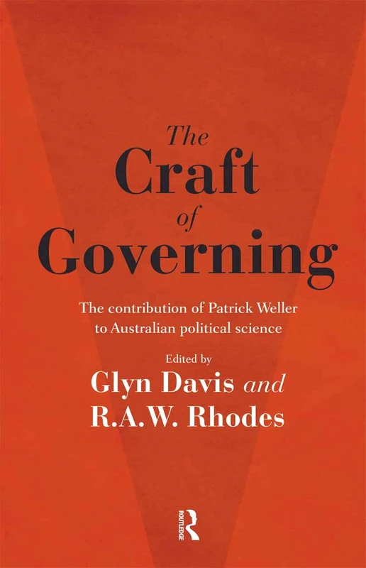 Routledge - The Craft of Governing: Patrick Weller Politics