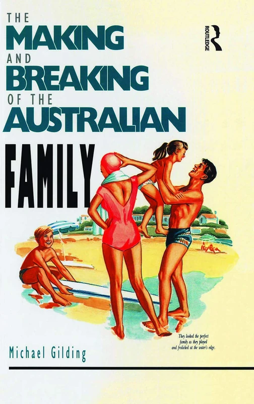 Routledge - The Making and Breaking of the Australian Family