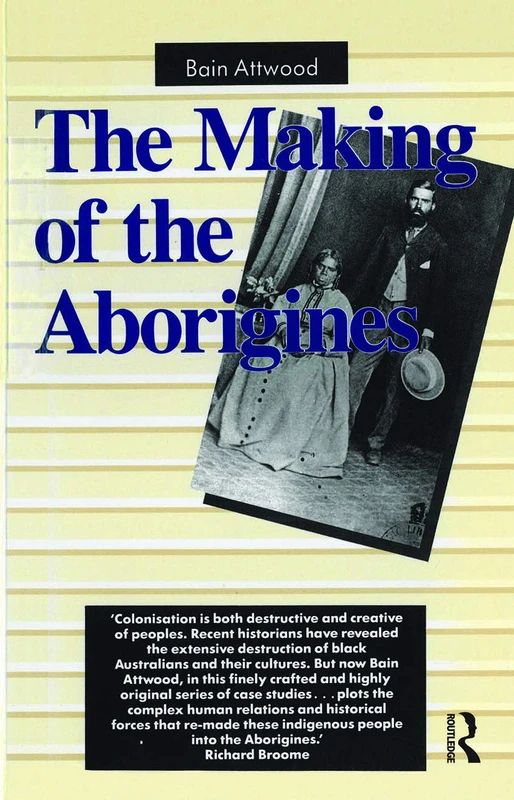 Routledge - The Making of the Aborigines by Bain Attwood