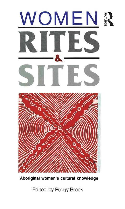 Women, Rites and Sites: Aboriginal women's cultural knowledge