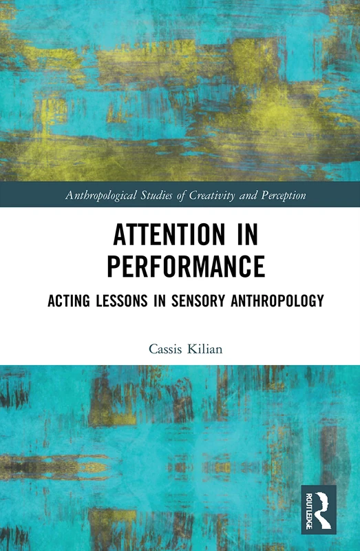 Attention in Performance: Acting Lessons in Sensory Anthropology (Anthropological Studies of Creativity and Perception) - Image 1