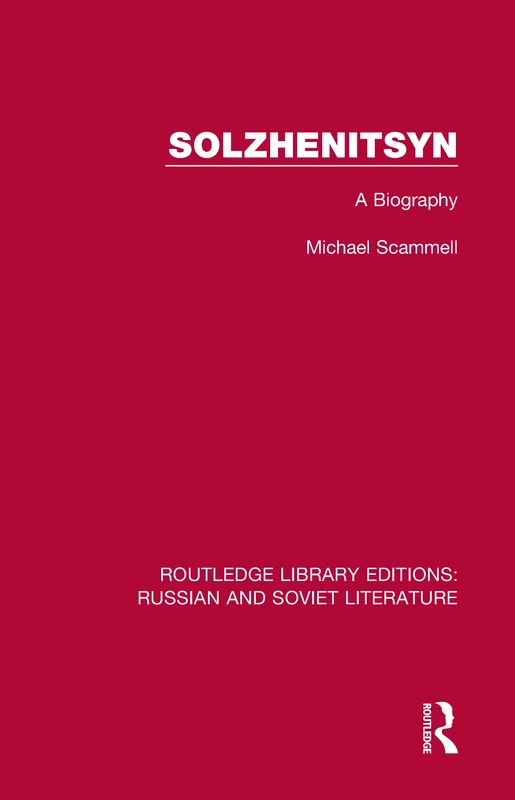 Solzhenitsyn: A Biography: 15 (Routledge Library Editions: Russian and Soviet Literature)