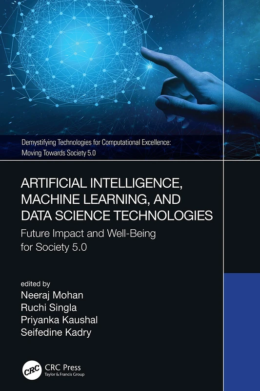 Artificial Intelligence, Machine Learning, and Data Science Technologies: Future Impact and Well-Being for Society 5.0 (Demystifying Technologies for Computational Excellence)