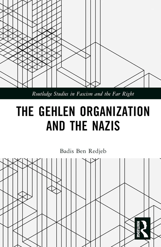 The Gehlen Organization and the Nazis (Routledge Studies in Fascism and the Far Right)