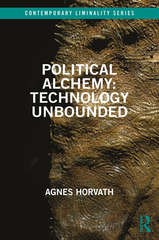 Political Alchemy: Technology Unbounded (Contemporary Liminality)
