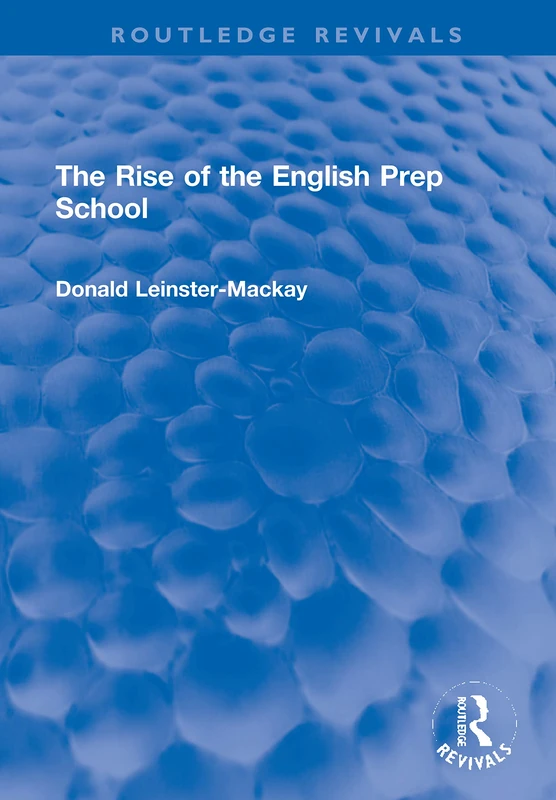 Routledge - The Rise of the English Prep School (Revivals)