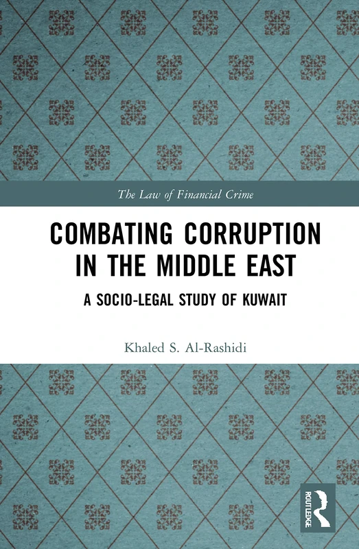 Combating Corruption in the Middle East: A Socio-Legal Study of Kuwait (The Law of Financial Crime)