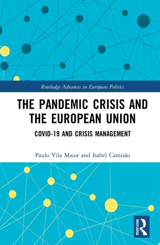 The Pandemic Crisis and the European Union: COVID-19 and Crisis Management (Routledge Advances in European Politics)