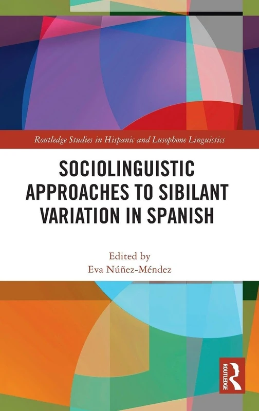 Routledge Sociolinguistic Approaches to Sibilant Variation in Spanish