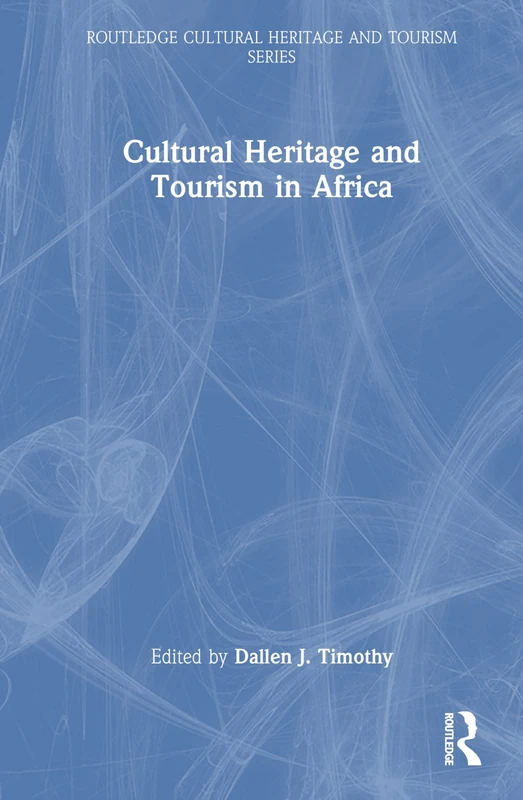 Cultural Heritage and Tourism in Africa (Routledge Cultural Heritage and Tourism Series)