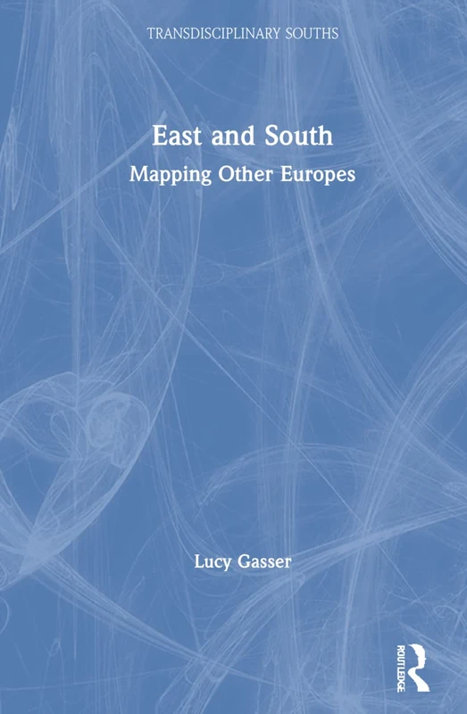 Routledge East and South: Mapping Other Europes Book
