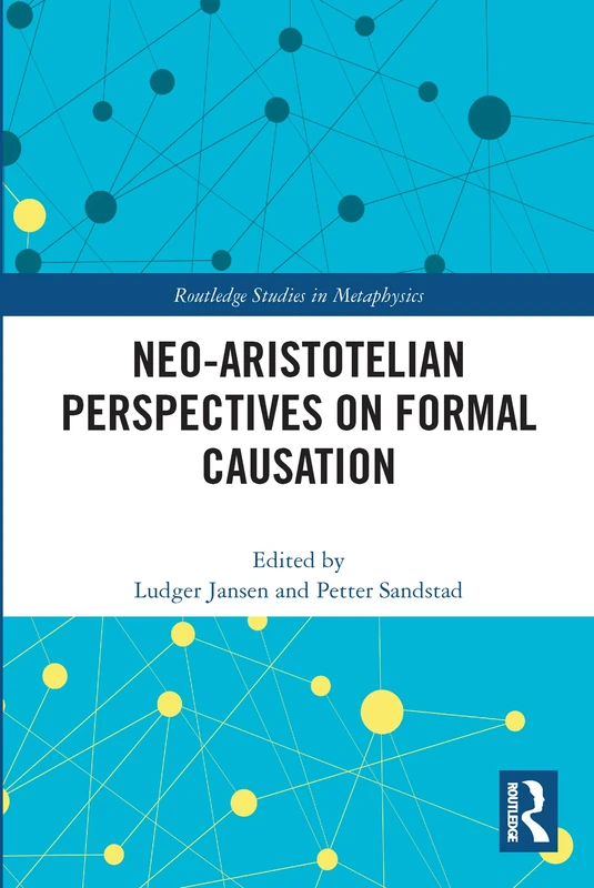 Neo-Aristotelian Perspectives on Formal Causation (Routledge Studies in Metaphysics)