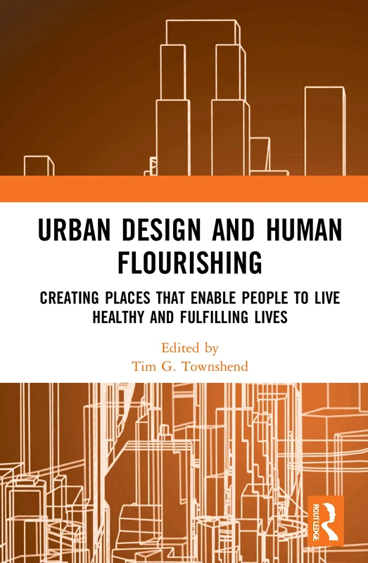 Urban Design and Human Flourishing: Creating Places that Enable People to Live Healthy and Fulfilling Lives