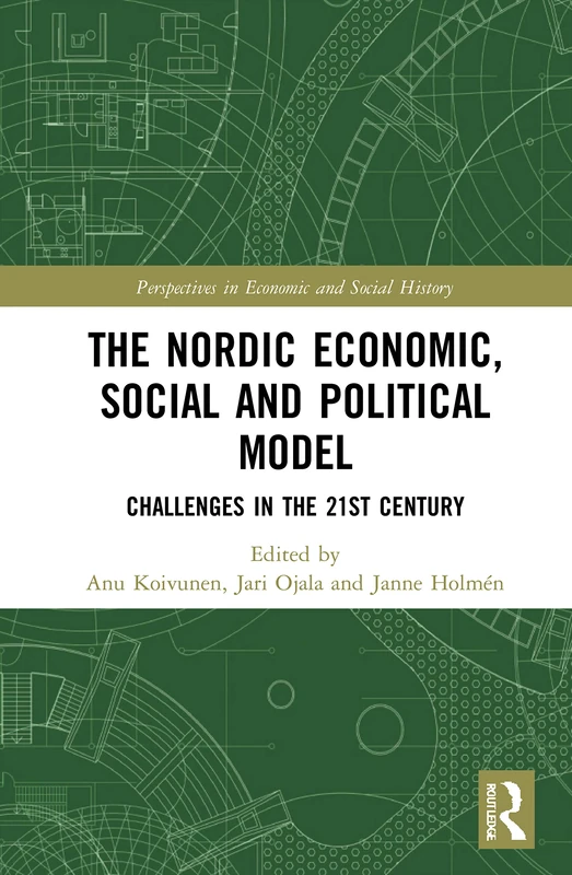 The Nordic Economic, Social and Political Model: Challenges in the 21st Century (Perspectives in Economic and Social History)