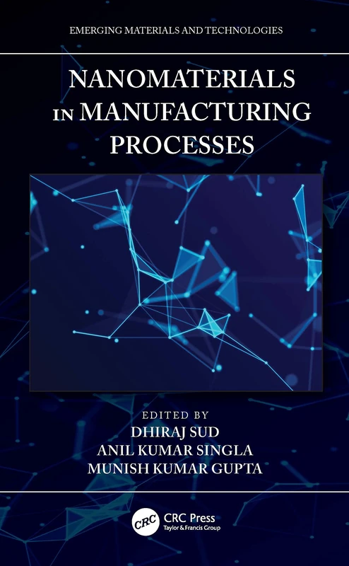 Nanomaterials in Manufacturing Processes (Emerging Materials and Technologies)