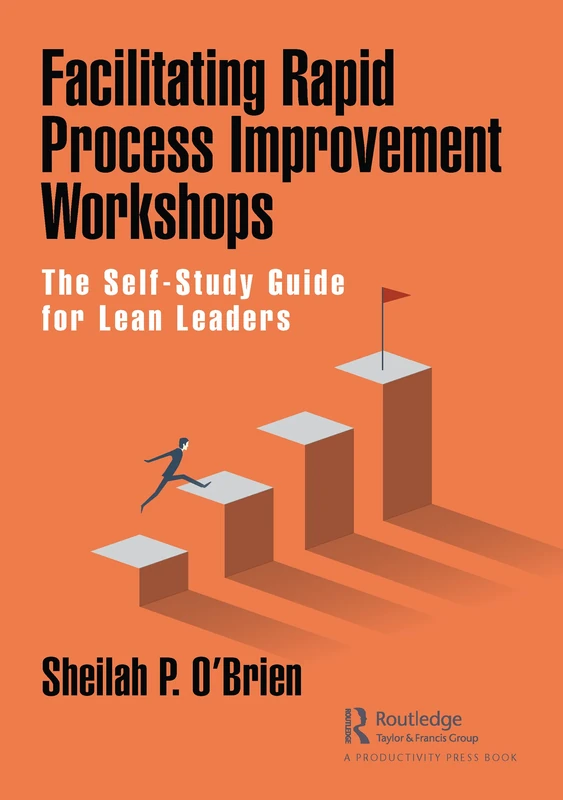 Facilitating Rapid Process Improvement Workshops: The Self-Study Guide for Lean Leaders