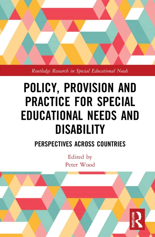 Policy, Provision and Practice for Special Educational Needs and Disability: Perspectives Across Countries (Routledge Research in Special Educational Needs)