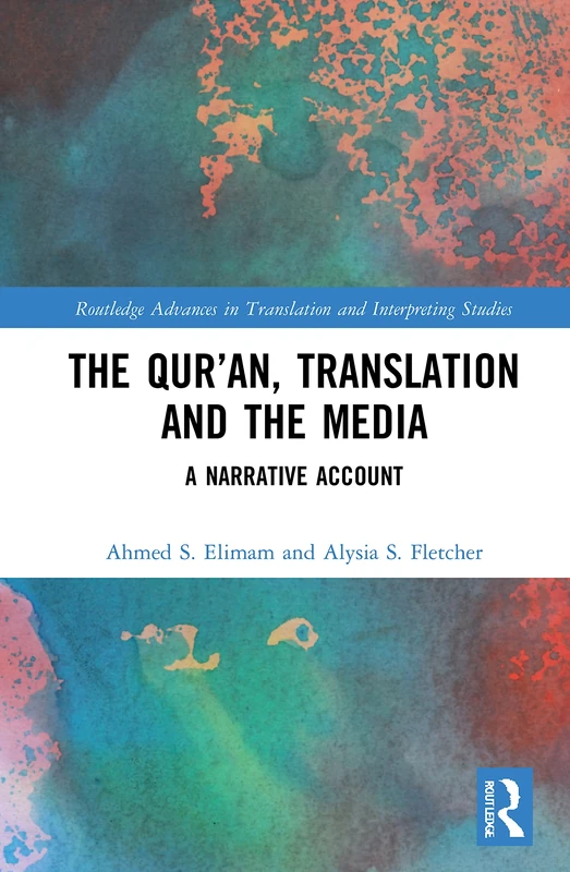 The Qur’an, Translation and the Media: A Narrative Account (Routledge Advances in Translation and Interpreting Studies)