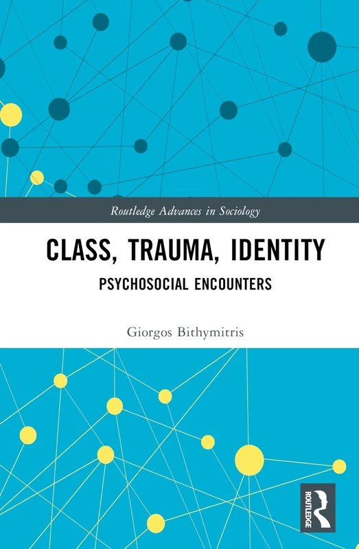 Class, Trauma, Identity: Psychosocial Encounters (Routledge Advances in Sociology)