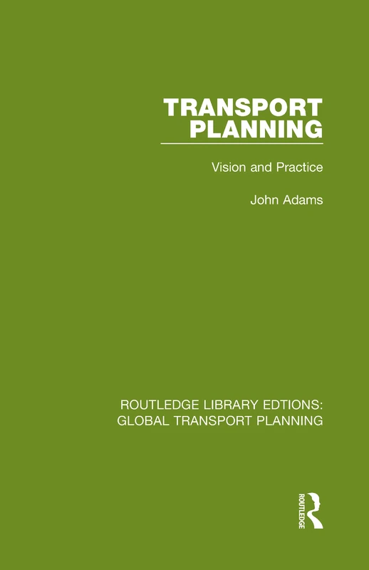Transport Planning: Vision and Practice: 1 (Routledge Library Edtions: Global Transport Planning)