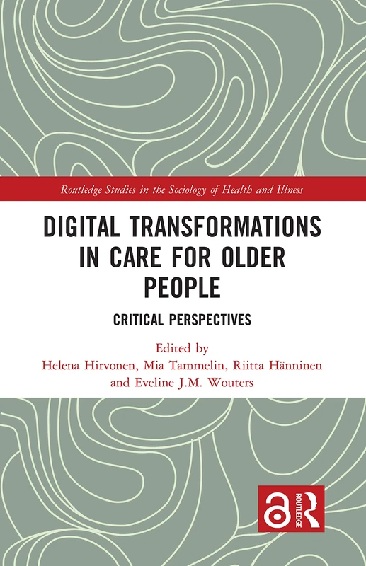 Digital Transformations in Care for Older People: Critical Perspectives (Routledge Studies in the Sociology of Health and Illness)