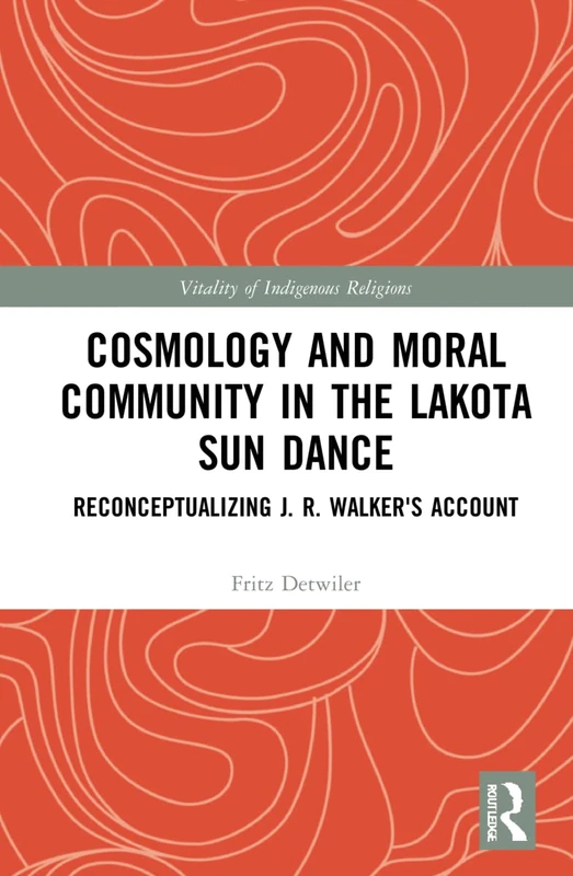 Routledge Cosmology and Moral Community in the Lakota Sun Dance
