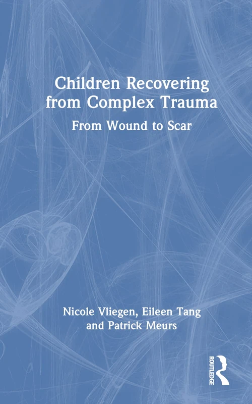 Children Recovering from Complex Trauma: From Wound to Scar