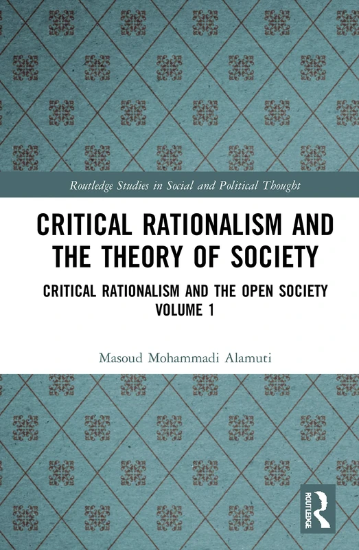 Critical Rationalism and the Theory of Society: Critical Rationalism and the Open Society Volume 1 (Routledge Studies in Social and Political Thought)