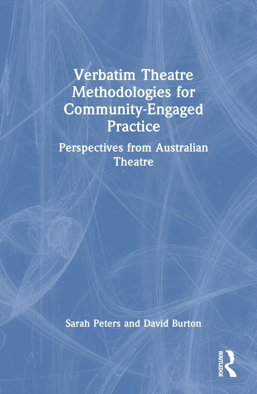 Verbatim Theatre Methodologies for Community Engaged Practice: Perspectives from Australian Theatre