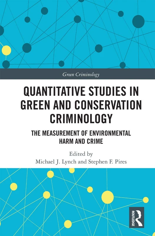 Quantitative Studies in Green and Conservation Criminology: The Measurement of Environmental Harm and Crime (Green Criminology)