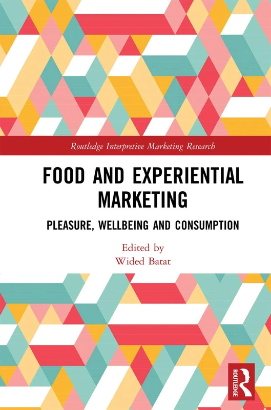 Food and Experiential Marketing: Pleasure, Wellbeing and Consumption (Routledge Interpretive Marketing Research)