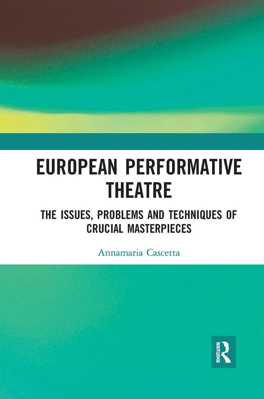 European Performative Theatre: The issues, problems and techniques of crucial masterpieces