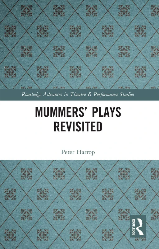 Mummers' Plays Revisited (Routledge Advances in Theatre & Performance Studies) - Image 1