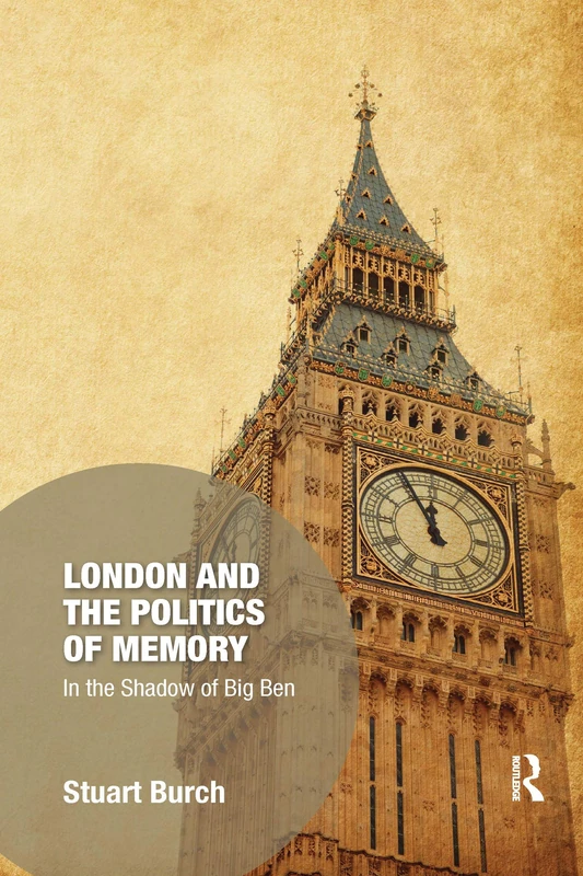 London and the Politics of Memory: In the Shadow of Big Ben (Memory Studies: Global Constellations) - Image 1