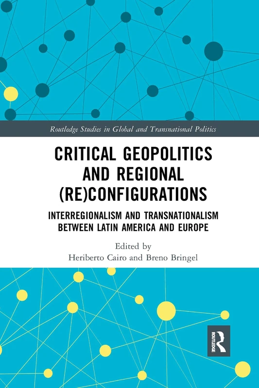 Critical Geopolitics and Regional (Re)Configurations: Interregionalism and Transnationalism Between Latin America and Europe (Routledge Studies in Global and Transnational Politics) - Image 1