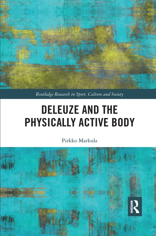 Deleuze and the Physically Active Body (Routledge Research in Sport, Culture and Society) - Image 1