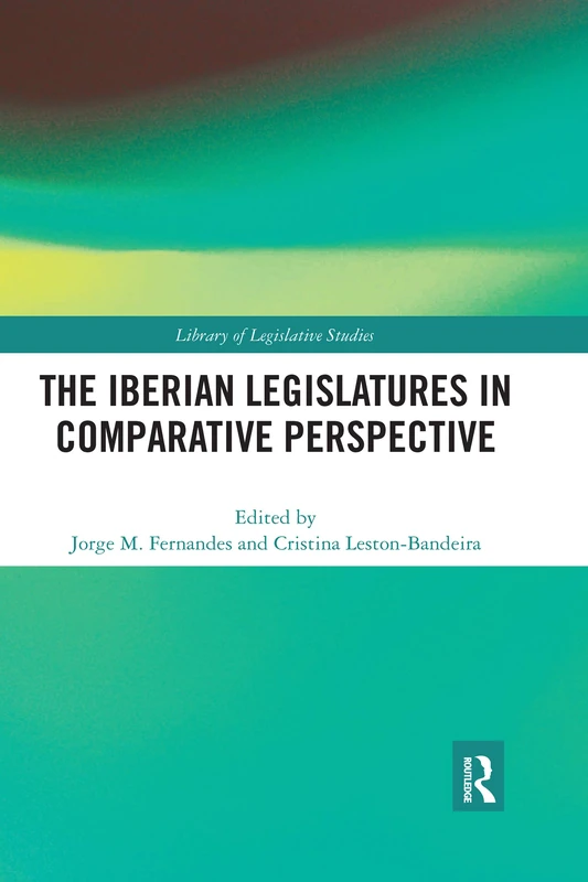 The Iberian Legislatures in Comparative Perspective (Library of Legislative Studies)