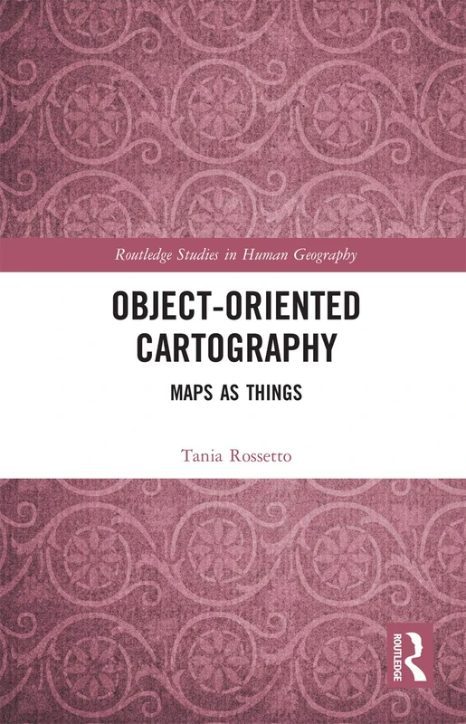Object-Oriented Cartography: Maps as Things (Routledge Studies in Human Geography) - Image 1