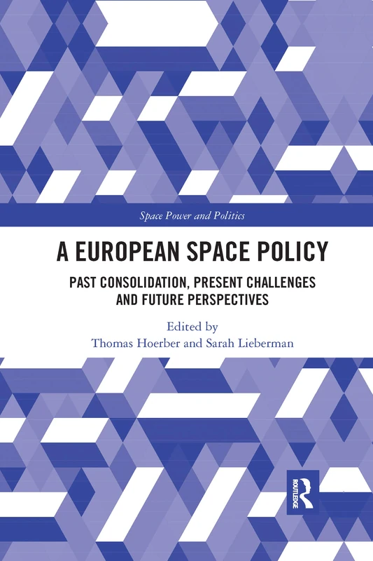 A European Space Policy: Past Consolidation, Present Challenges and Future Perspectives (Space Power and Politics) - Image 1