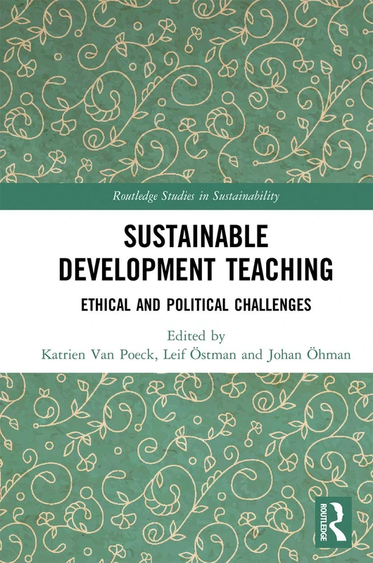 Sustainable Development Teaching: Ethical and Political Challenges (Routledge Studies in Sustainability)