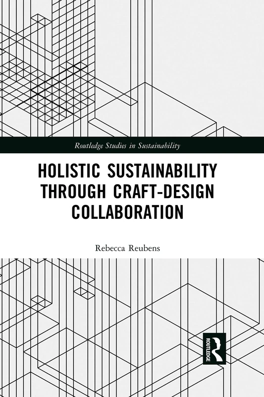 Holistic Sustainability Through Craft-Design Collaboration (Routledge Studies in Sustainability) - Image 1