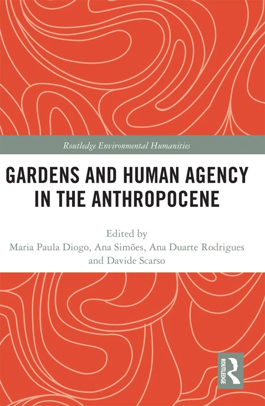 Gardens and Human Agency in the Anthropocene (Routledge Environmental Humanities)