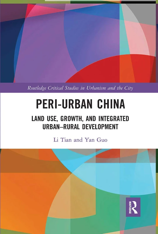 Peri-Urban China: Land Use, Growth, and Integrated Urban–Rural Development (Routledge Critical Studies in Urbanism and the City) - Image 1